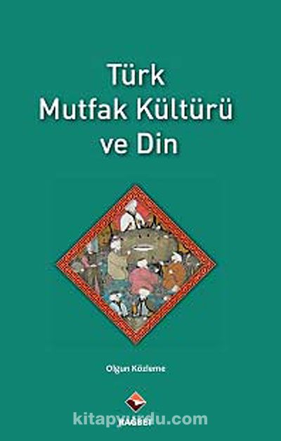 turk mutfak kulturu ve din dr olgun kozleme kitapyurdu com