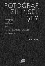 Fotoğraf, Zihinsel Şey & Bir Henri Cartier-Bresson Kavrayışı