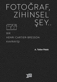 Fotoğraf, Zihinsel Şey & Bir Henri Cartier-Bresson Kavrayışı