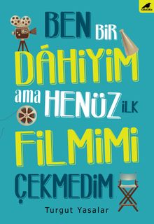 Ben Bir Dahiyim  Ama Henüz İlk Filmimi Çekmedim