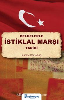 Belgelerle İstiklal Marşı Tarihi - Kasım Kocabaş
