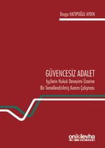 Güvencesiz Adalet: İşçilerin Hukuk Deneyimi Üzerine Bir Temellendirilmiş Kuram Çalışması