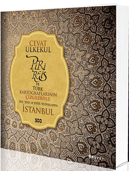 Piri Reis ve Türk Kartograflarının Çizgileriyle XVI., XVII. Ve XVIII. Yüzyıllarda İstanbul
