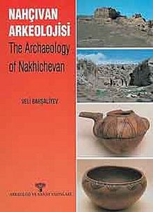 Nahçıvan Arkeolojisi & The Archaeology Of Nakhichevan