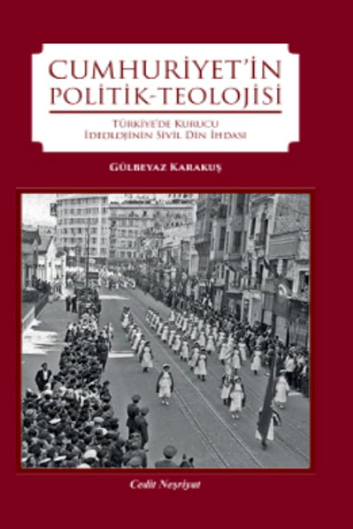 Cumhuriyet'in Politik-Teolojisi & Türkiye'de Kurucu İdeolojinin Din İhdası