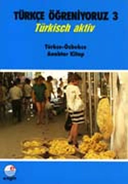 Türkçe Öğreniyoruz 3 & Türkisch Aktiv / Türkçe-Özbekçe Anahtar Kitap