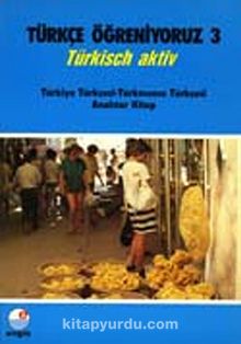 Türkçe Öğreniyoruz 3 & Türkisch Aktiv / Türkiye Türkçesi-Türkmence Türkçesi Anahtar Kitap