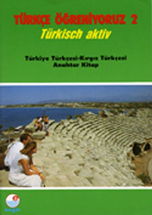 Türkçe Öğreniyoruz 2 & Türkisch Aktiv / Türkiye Türkçesi- Kırgız Türkçesi Anahtar Kitap