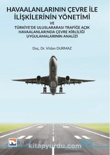 Havaalanlarının Çevre İle İlişkilerinin Yönetimi ve Türkiye’de Uluslararası Trafiğe Açık Havaalanlarında Çevre Kirliliği Uygulamalarının Analizi