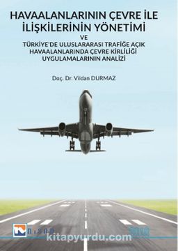 Havaalanlarının Çevre İle İlişkilerinin Yönetimi ve Türkiye’de Uluslararası Trafiğe Açık Havaalanlarında Çevre Kirliliği Uygulamalarının Analizi