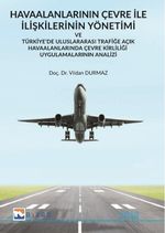 Havaalanlarının Çevre İle İlişkilerinin Yönetimi ve Türkiye'de Uluslararası Trafiğe Açık Havaalanlarında Çevre Kirliliği Uygulamalarının Analizi