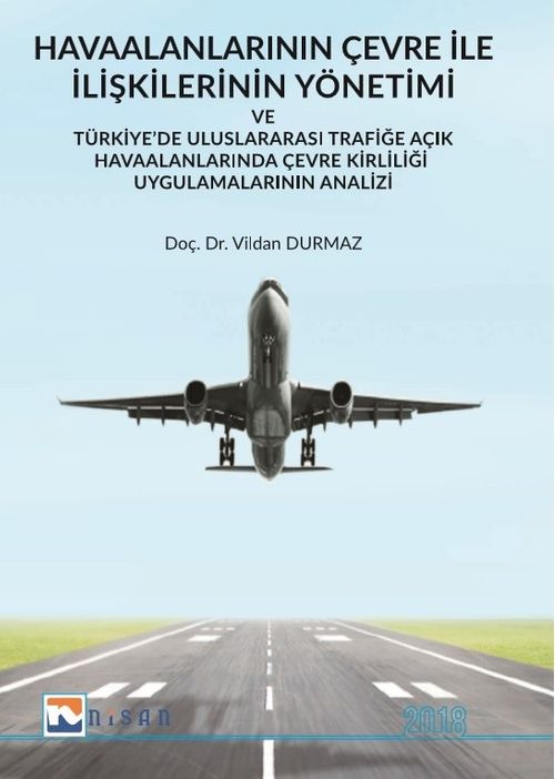 Havaalanlarının Çevre İle İlişkilerinin Yönetimi ve Türkiye'de Uluslararası Trafiğe Açık Havaalanlarında Çevre Kirliliği Uygulamalarının Analizi