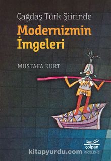Çağdaş Türk Şiirinde Modernizmin İmgeleri - Mustafa Kurt