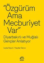 Özgürüm Ama Mecburiyet Var & diyarbakırlı ve Muğlalı Gençler Anlatıyor