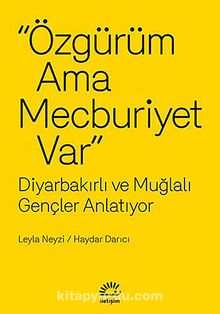 Özgürüm Ama Mecburiyet Var & diyarbakırlı ve Muğlalı Gençler Anlatıyor - Leyla Neyzi
