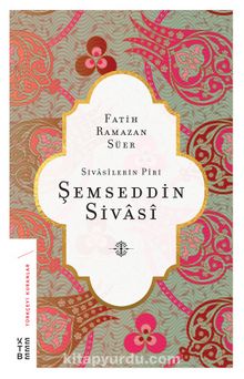 Sivasilerin Piri Şemseddin Sivasi - Fatih Ramazan Süer