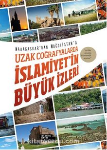 Madagaskar'dan Moğalistan'a Uzak Coğrafyalarda İslamiyet'in Büyük İzleri - Bilinmeyen Yazar