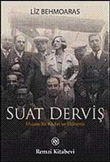 Suat Derviş & Efsane Bir Kadın ve Dönemi