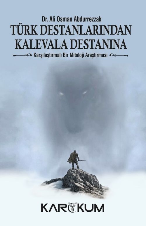 Türk Destanlarından Kalevala Destanına & Karşılaştırmalı Bir Mitoloji Araştırması