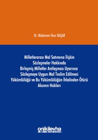 Milletlerarası Mal Satımına İlişkin Sözleşmeler Hakkında Birleşmiş Milletler Antlaşması Uyarınca Sözleşmeye Uygun Mal Teslim Edilmesi Yükümlülüğü ve Bu Yükümlülüğün İhlalinden Ötürü Alıcının Hakları