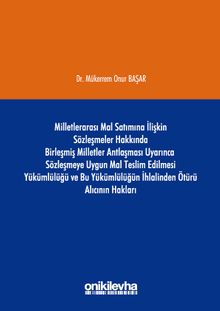 Milletlerarası Mal Satımına İlişkin Sözleşmeler Hakkında Birleşmiş Milletler Antlaşması Uyarınca Sözleşmeye Uygun Mal Teslim Edilmesi Yükümlülüğü ve Bu Yükümlülüğün İhlalinden Ötürü Alıcının Hakları