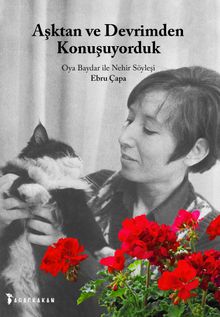 Aşktan ve Devrimden Konuşuyorduk & Oya Baydar ile Nehir Söyleşi