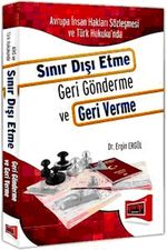 Avrupa İnsan Hakları Sözleşmesi ve Türk Hukuku'nda Sınır Dışı Etme Geri Gönderme ve Geri Verme