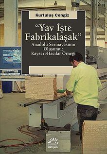Yav İşte Fabrikalaşak & Anadolu Sermayesinin Oluşumu: Kayseri-Hacılar Örneği