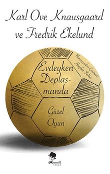 Evdeyken Deplasmanda  Güzel Oyun - Karl Ove Knausgaard