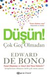 D&uuml;ş&uuml;n! &Ccedil;ok Ge&ccedil; Olmadan