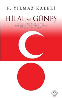 Hilal ve Güneş & Osmanlı'dan Cumhuriyet'e Türk-Japon İktisadi İlişkilerinin Başlangıcı ve Gelişimi