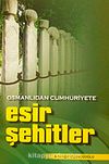 Esir Şehitler & Osmanlıdan Cumhuriyete