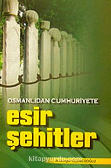 Esir Şehitler & Osmanlıdan Cumhuriyete - A.Güngör Üçüncüoğlu