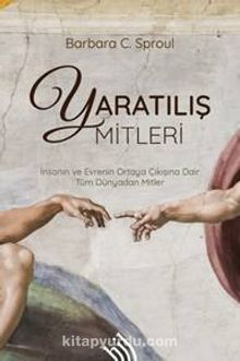 Yaratılış Mitleri : İnsanın ve Evrenin Ortaya Çıkışına Dair Tüm Dünyadan Mitler - Barbara C. Sproul