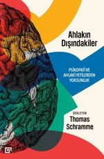 Ahlakın Dışındakiler: Psikopati Ve Ahlaki Yetilerden Yoksunluk