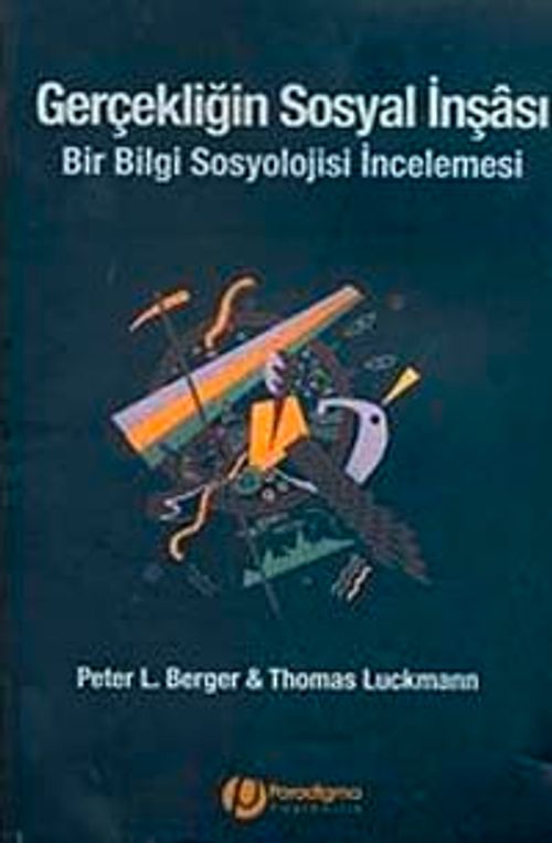 Gerçekliğin Sosyal İnşası & Bir Bilgi Sosyolojisi İncelemesi