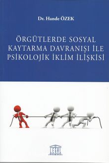 Örgütsel Sosyal Kaytarma Davranış ile Psikolojik iklim İlişkisi - Dr. Hande Özek
