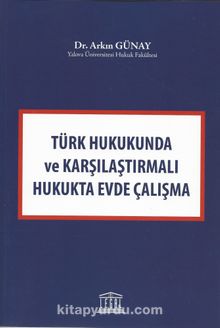 Türk Hukuknda ve Karşılaştırmalı Hukukta Evde Çalışma