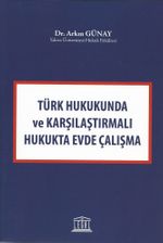 Türk Hukuknda ve Karşılaştırmalı Hukukta Evde Çalışma