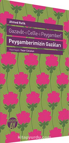 Peygamberimizin Gazaları & Gazavat-ı Celile-i Peygamberi - Ahmed Refik