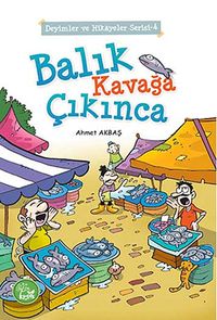 Balık Kavağa Çıkınca / Deyimler ve Hikayeler Serisi -4