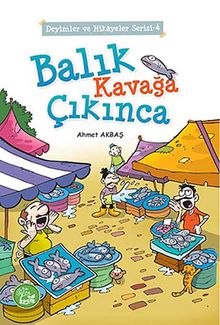 Balık Kavağa Çıkınca / Deyimler ve Hikayeler Serisi -4