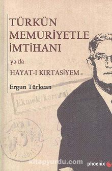 Türkün Memuriyetle İmtihanı yada Hayat-ı Kırtasiyem - Ergun Türkcan
