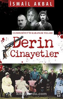 Derin Cinayetler & Cumhuriyet'in Karanlık Yılları - İsmail Akbal
