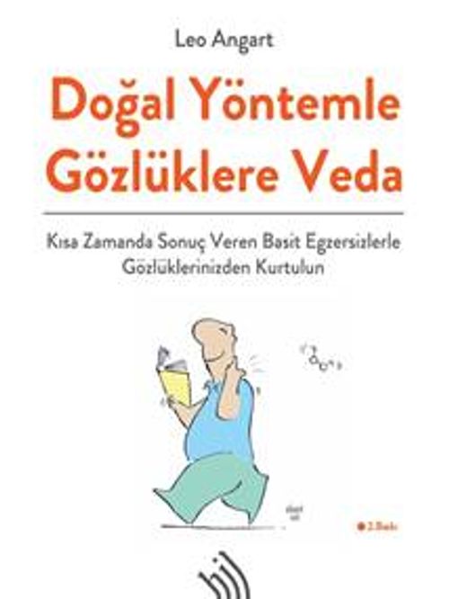 Doğal Yöntemle Gözlüklere Veda : Kısa Zamanda Sonuç Veren Basit Egzersizlerle Gözlüklerinizden Kurtulun (Ciltli)