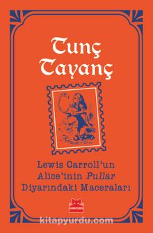 Lewis Carroll'un Alice'inin Pullar Diyarındaki Maceraları - Tunç Tayanç