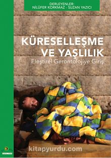 Küreselleşme ve Yaşlılık & Eleştirel Gerontolojiye Giriş - Bilinmeyen Yazar