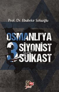 Osmanlı’ya 3 Siyonist Suikast