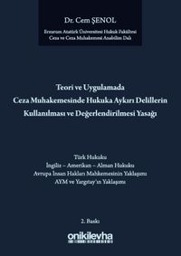 Teori ve Uygulamada Ceza Muhakemesinde Hukuka Aykırı Delillerin Kullanılması ve Değerlendirilmesi Yasağı