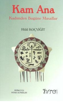 Kam Ana - Kadimden Bugüne Masallar - Hilal Koçyiğit